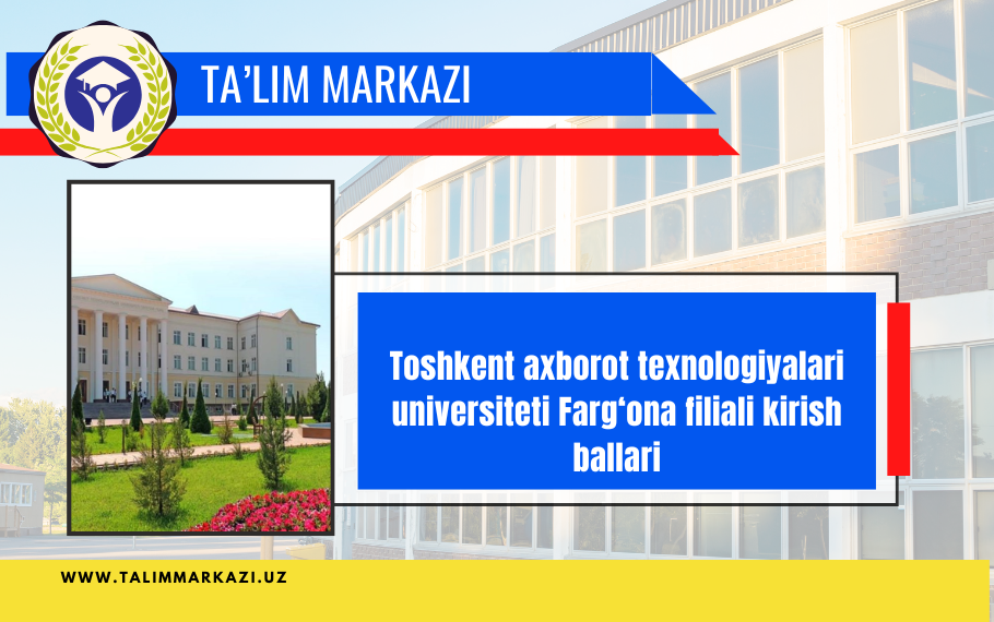 Toshkent axborot texnologiyalari universiteti Farg‘ona filiali kirish ballari