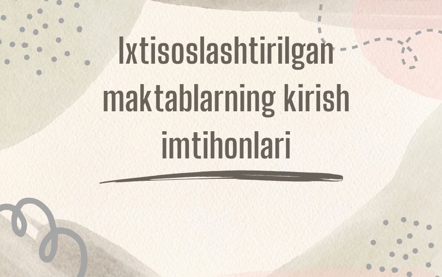 Ixtisoslashtirilgan maktablarning kirish imtihonlari